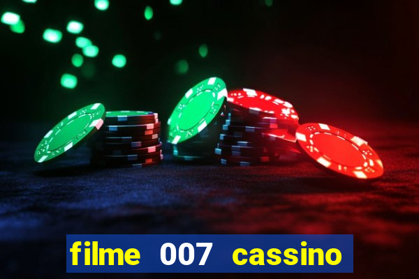 filme 007 cassino royale completo dublado youtube